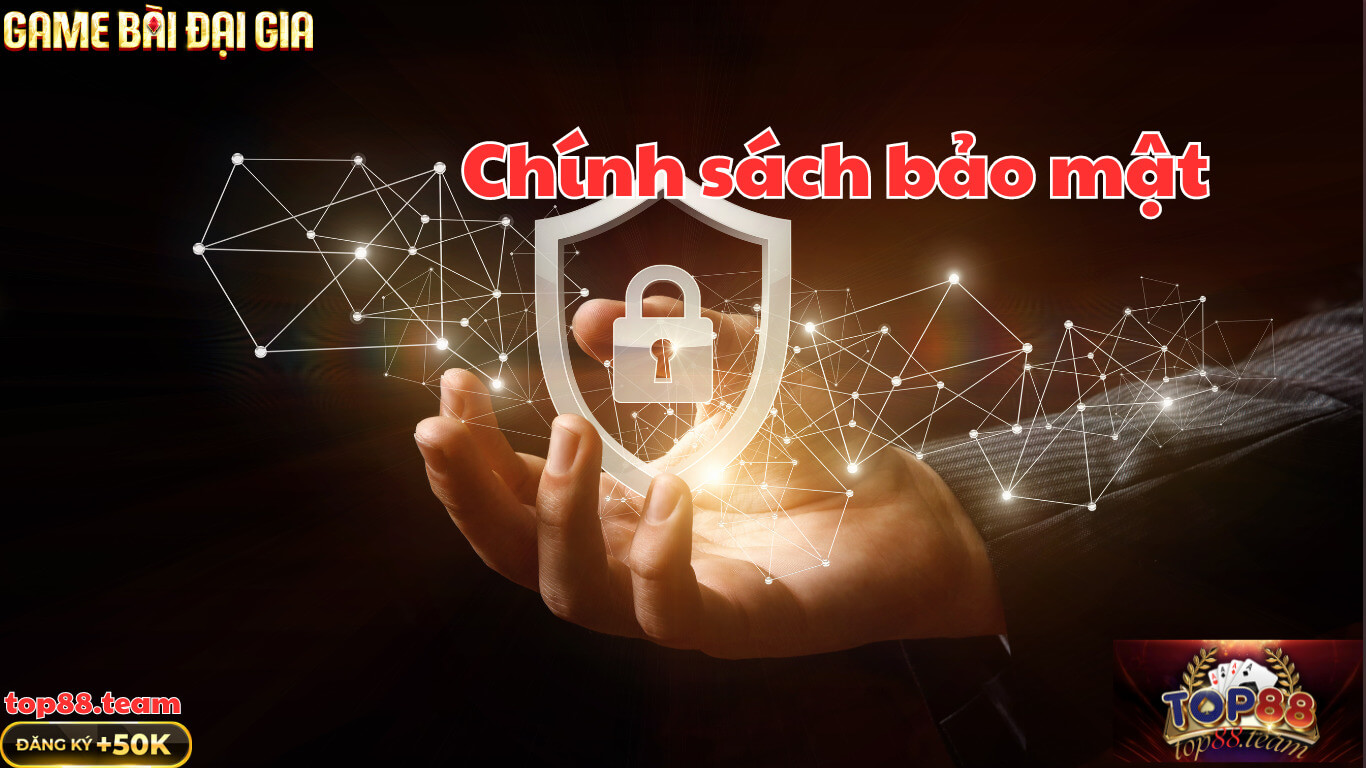 Chính Sách Bảo Mật Top88 – Công Khai và Minh Bạch