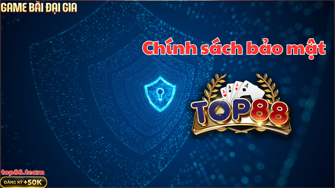 Chính Sách Bảo Mật Top88 – Đảm Bảo Sự Công Bằng