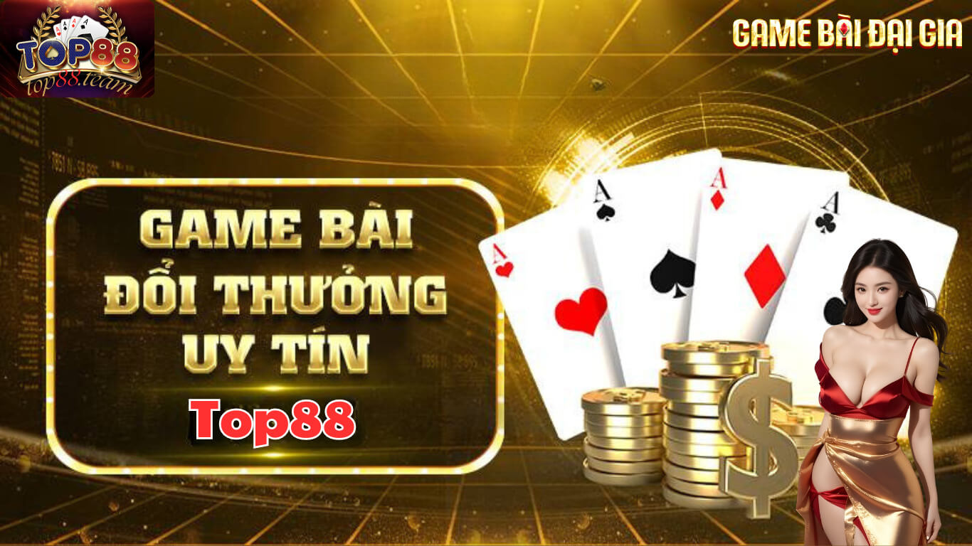 Cổng game Top88 là một địa chỉ uy tín hàng đầu