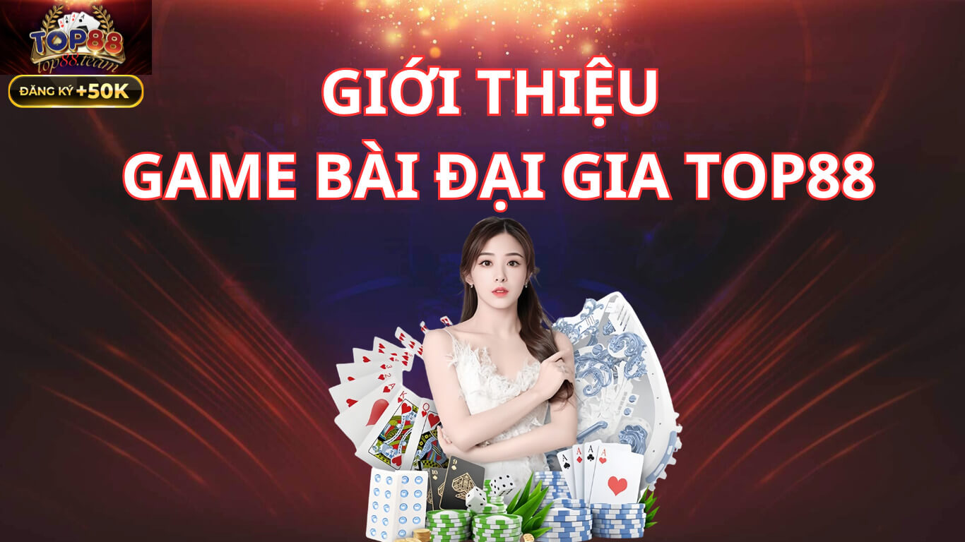 Giới Thiệu Top88 | Sảnh Game Đẳng Cấp Giải Trí Đỉnh Cao