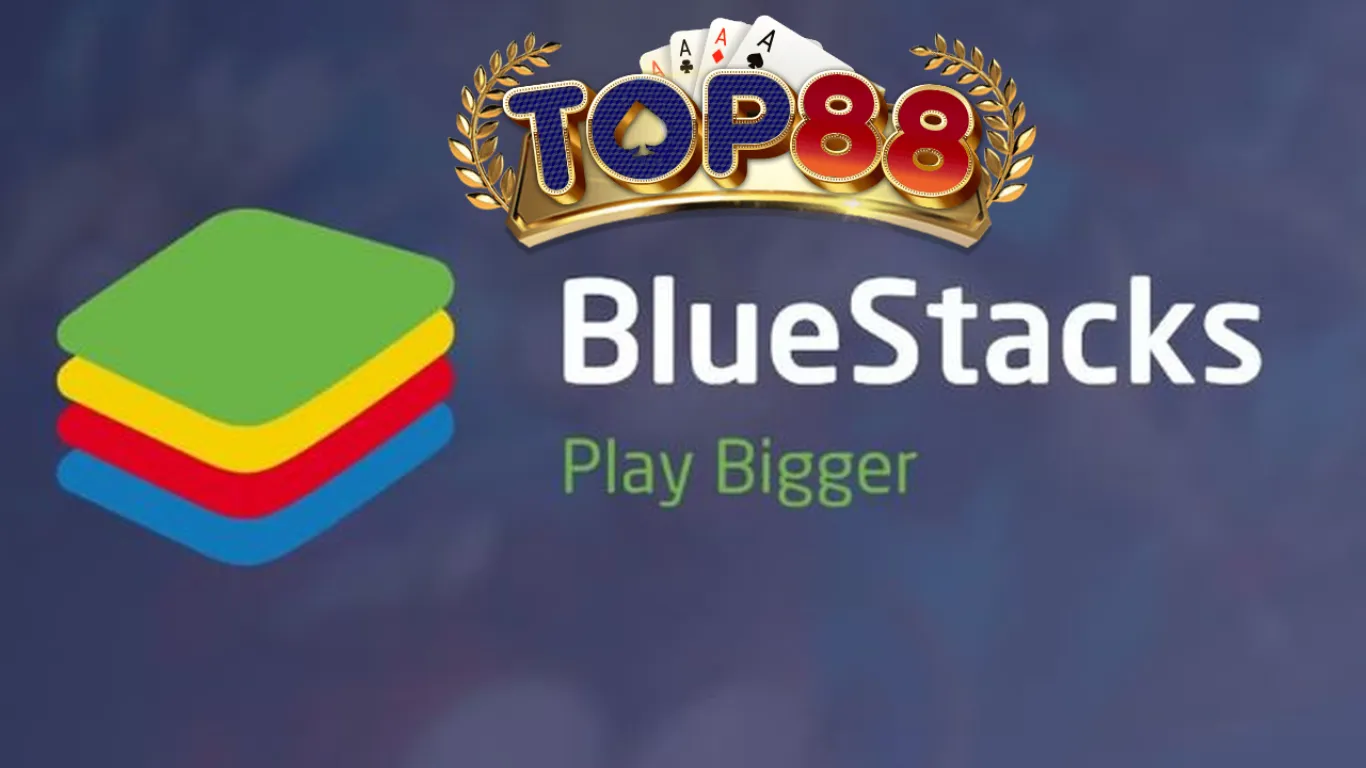 Hướng Dẫn Chi Tiết Cách Cài Đặt BlueStacks Để Chơi Top88 Trên PC